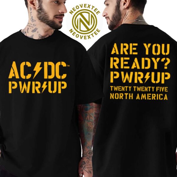 AC DC PWR UP Are You Ready PWR UP Twenty Twenty Five North America Tour 2025 Two Sides Print T-Shirt