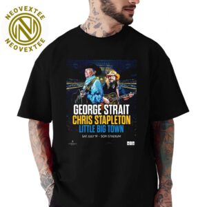 Chris Stapleton And George Strait With Little Big Town Inglewood CA Poster For Shows At Sofi Stadium On July 19 2025 Unisex T-Shirt