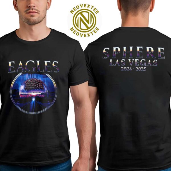 Eagles Limited Editon Tee For Sphere Las Vegas 2024-2025 Two Sides Print T-Shirt