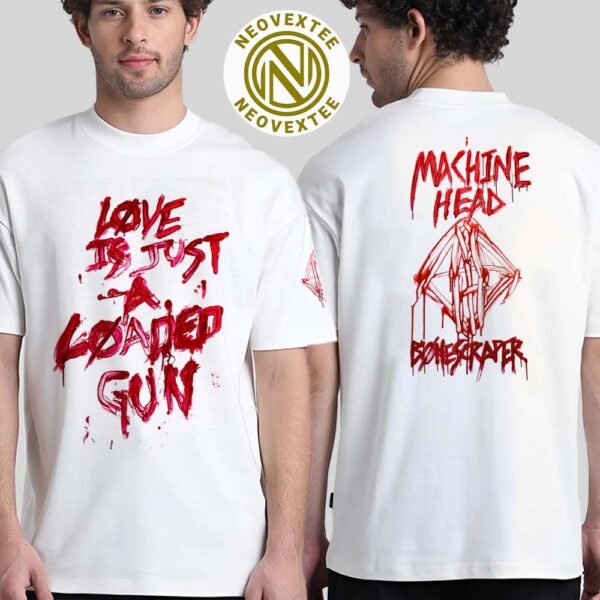 Machine Head Bonescraper Merch Tee Love Is Just A Loaded Gun Two Sides Print Unisex T-Shirt