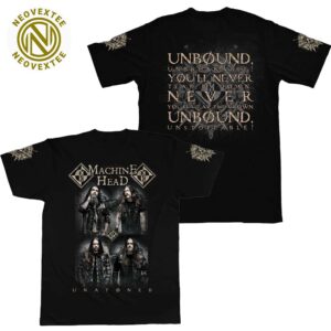 Machine Head Unbound Unbreakable You’ll Never Tear Us Down Never You’ll Wear The Crown Unbound Unstoppable T-Shirt