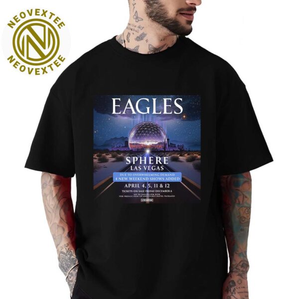 The Eagles Band Tee For Sphere Las Vegas On April 4th 5th And 11th 12th 2025 Unisex T-Shirt