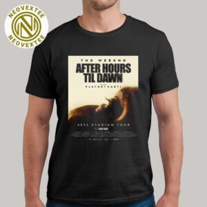 The Weeknd After Hours til Dawn 2025 Stadium Tour Dates List Unisex T-Shirt