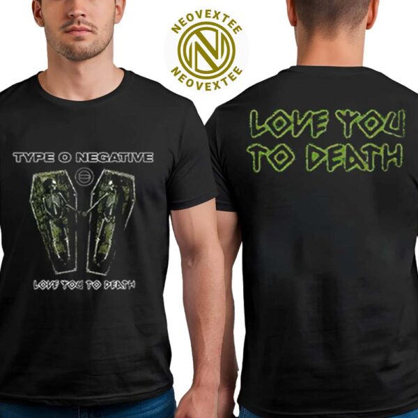 Type O Negative Band Merch Tee Love You To Death Two Sides Print Unisex T-Shirt