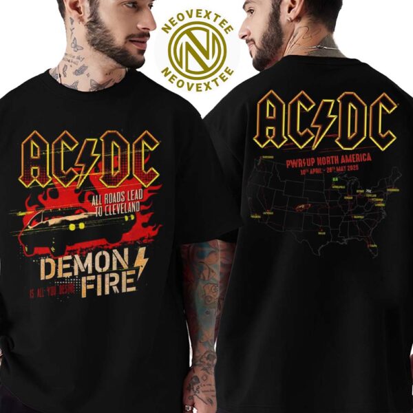ACDC All Roads Lead To Cleveland Demon Fire Is All You Desire PWR UP North America Tour 2025 On 10th April-28th May T-Shirt
